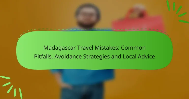 Madagascar Travel Mistakes: Common Pitfalls, Avoidance Strategies and Local Advice