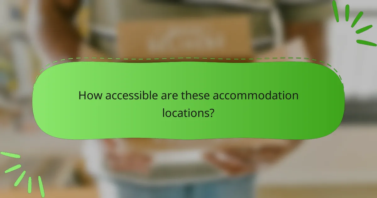 How accessible are these accommodation locations?