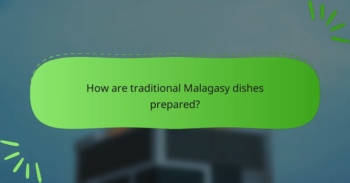 How are traditional Malagasy dishes prepared?