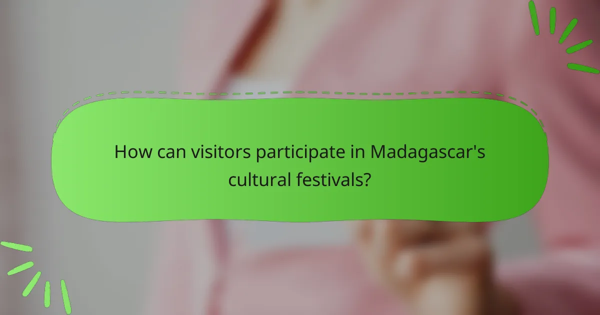 How can visitors participate in Madagascar's cultural festivals?