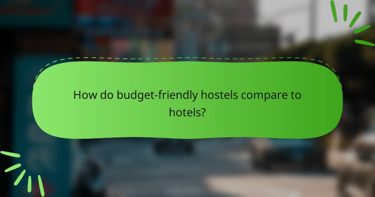 How do budget-friendly hostels compare to hotels?
