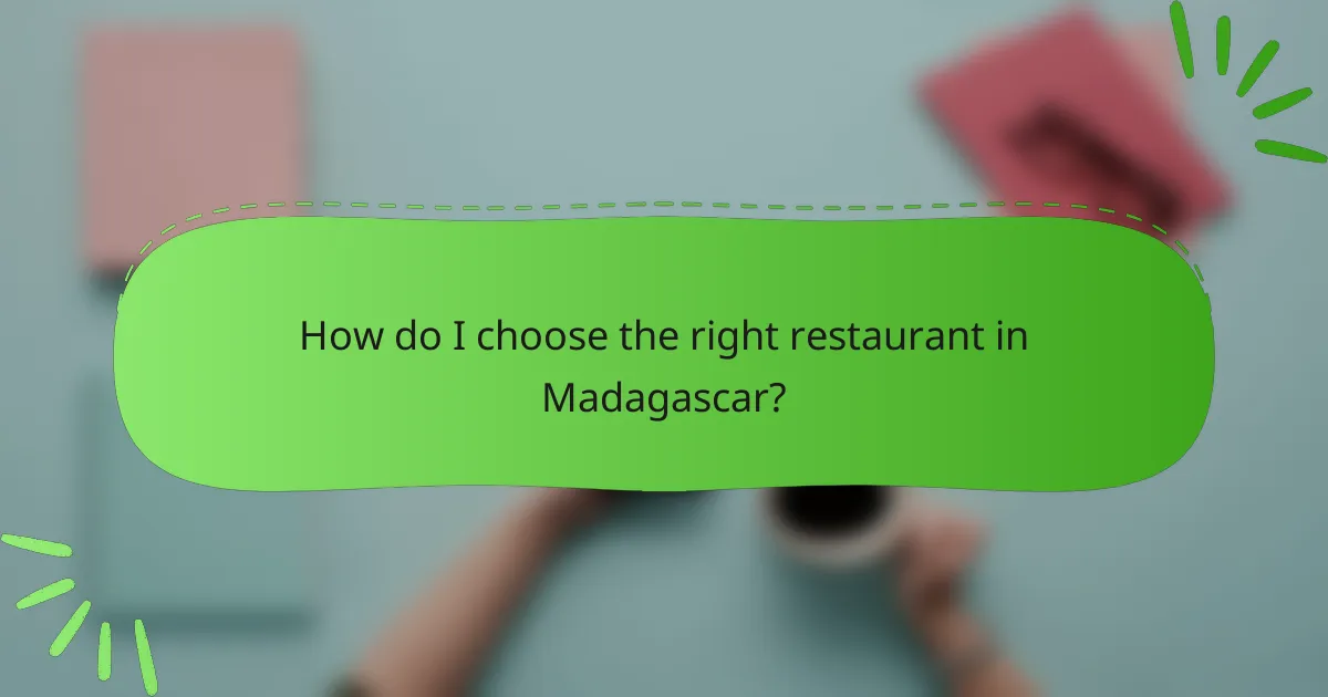 How do I choose the right restaurant in Madagascar?