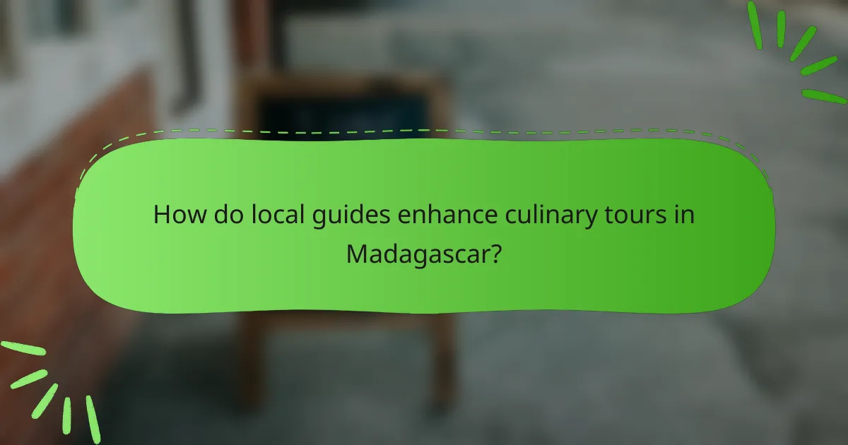 How do local guides enhance culinary tours in Madagascar?