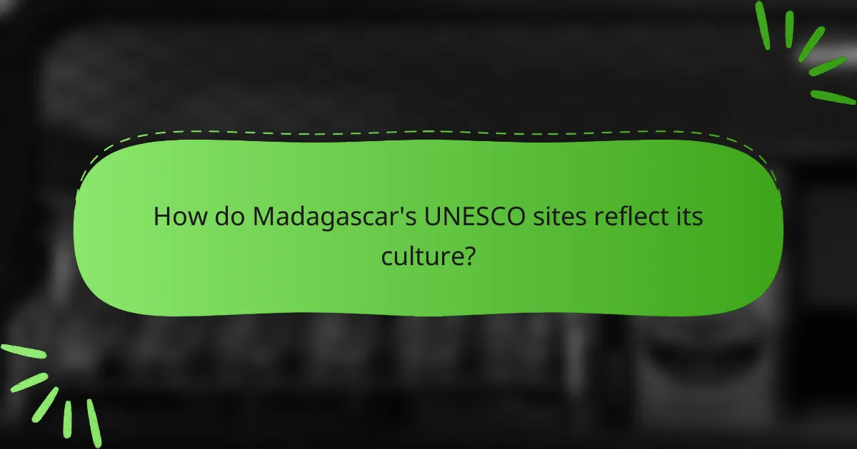 How do Madagascar's UNESCO sites reflect its culture?