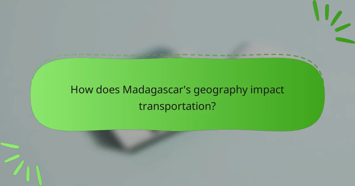 How does Madagascar's geography impact transportation?