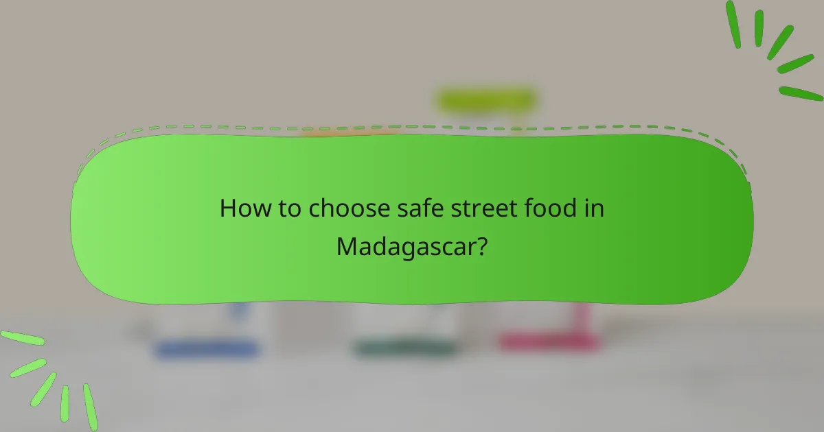 How to choose safe street food in Madagascar?