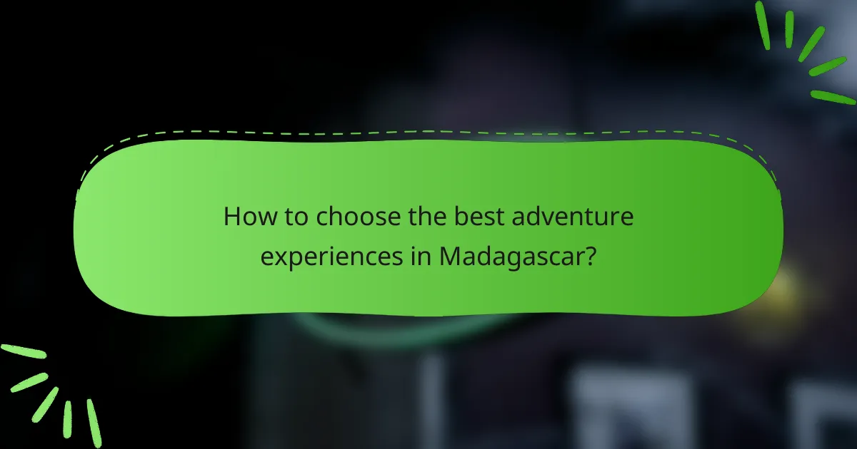 How to choose the best adventure experiences in Madagascar?