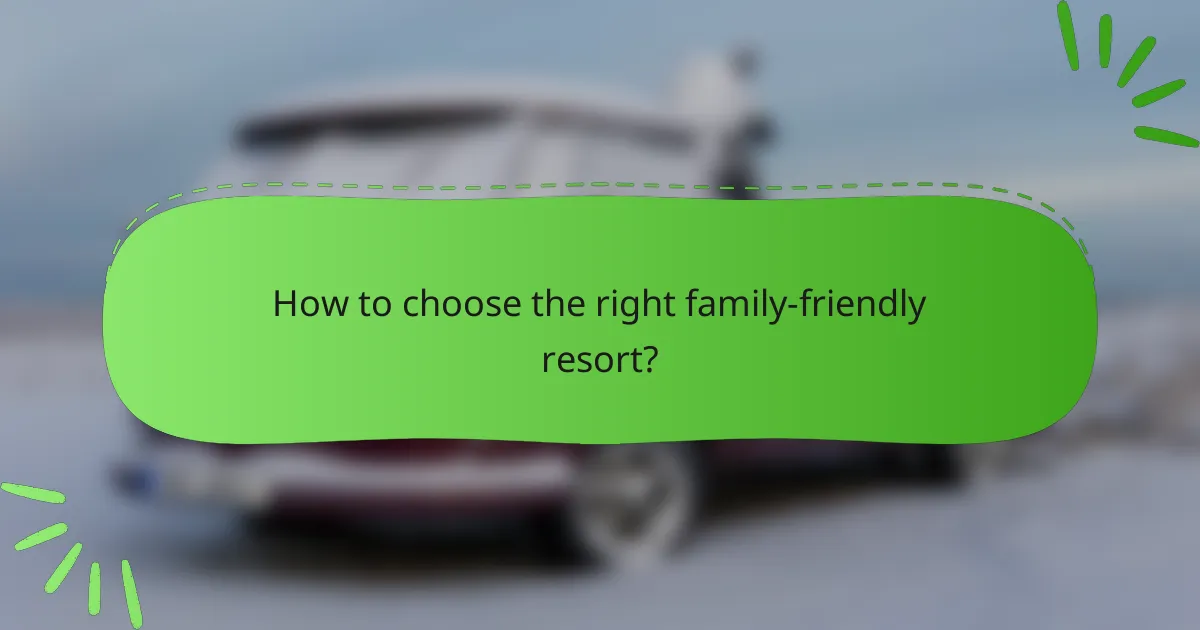 How to choose the right family-friendly resort?