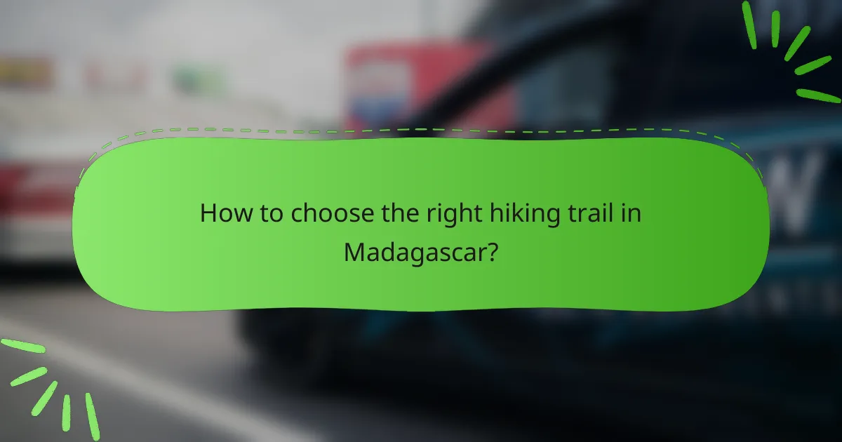 How to choose the right hiking trail in Madagascar?