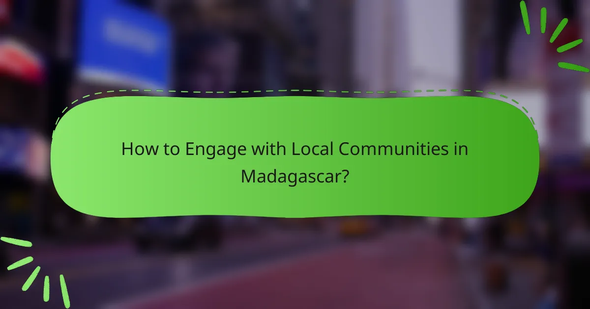 How to Engage with Local Communities in Madagascar?