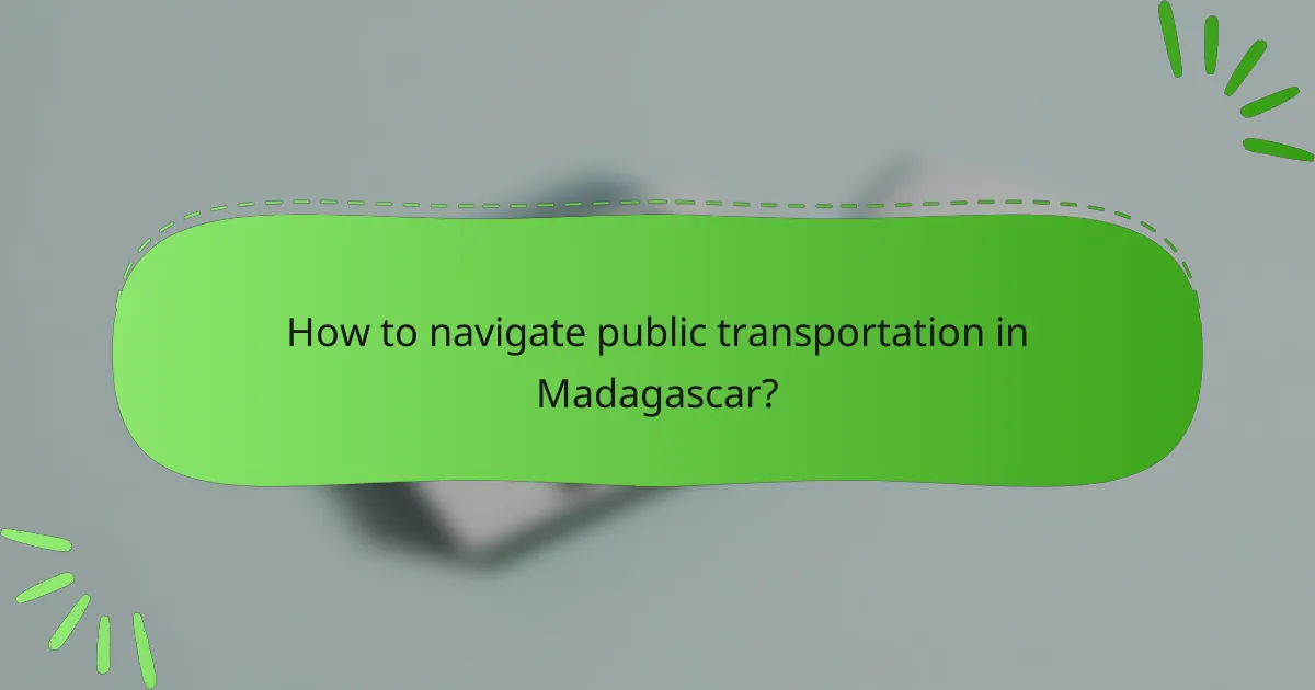 How to navigate public transportation in Madagascar?
