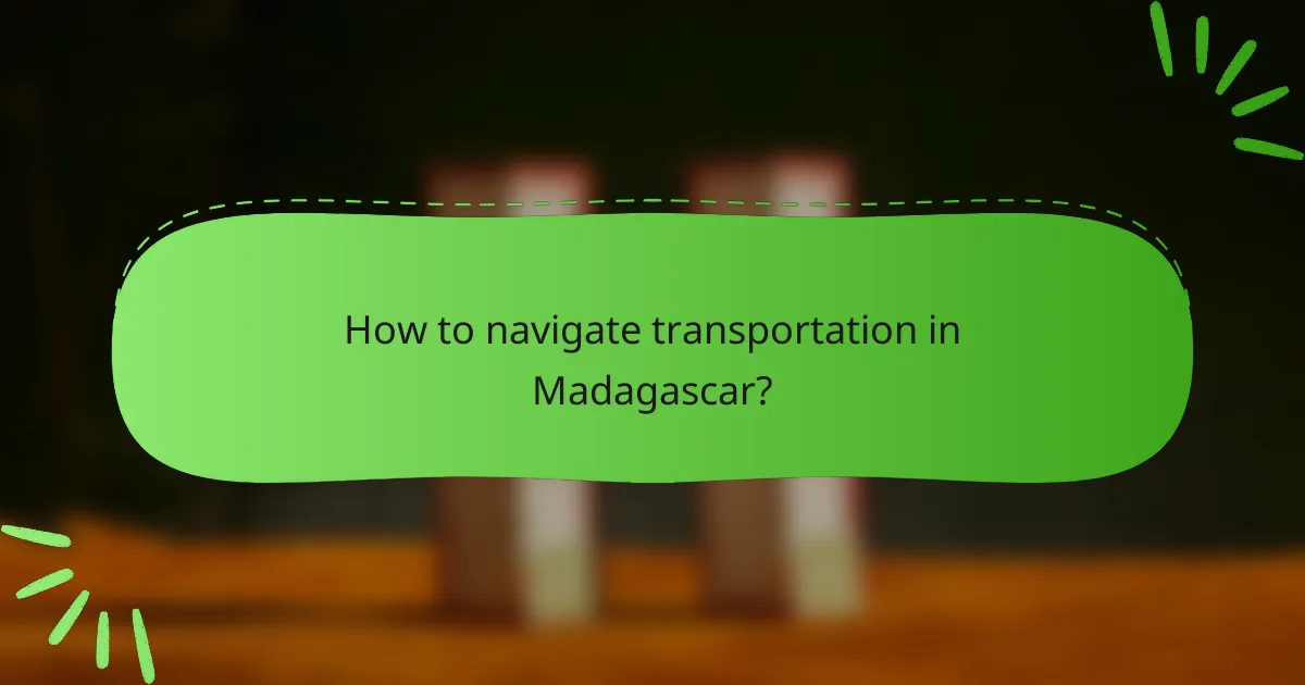 How to navigate transportation in Madagascar?