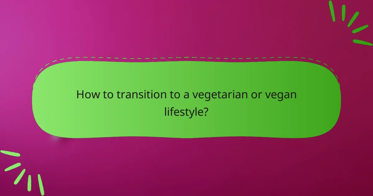 How to transition to a vegetarian or vegan lifestyle?
