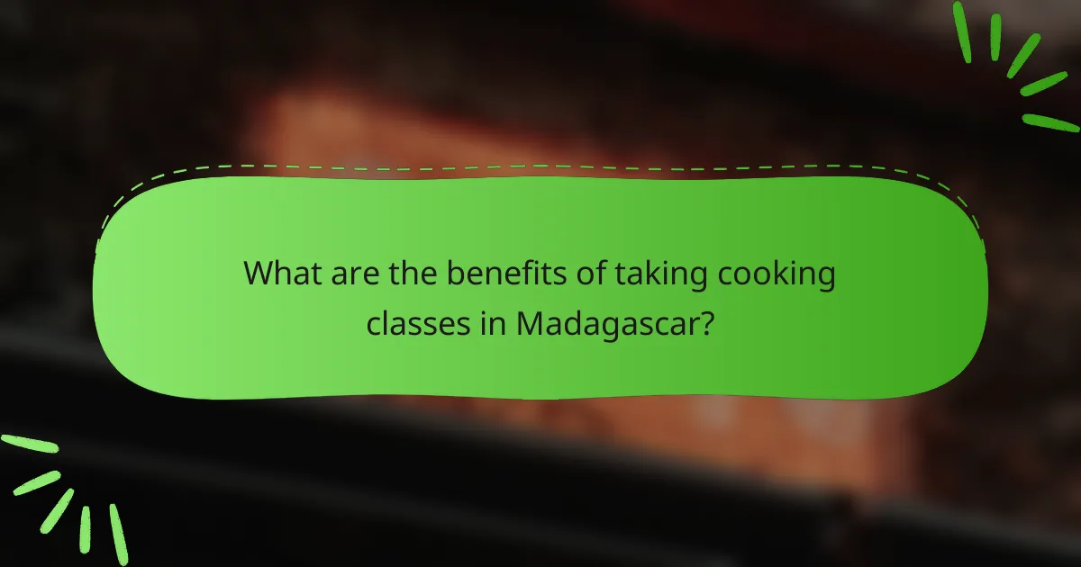 What are the benefits of taking cooking classes in Madagascar?