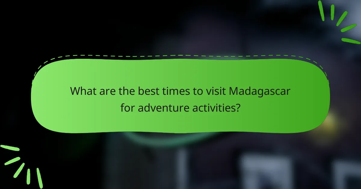 What are the best times to visit Madagascar for adventure activities?