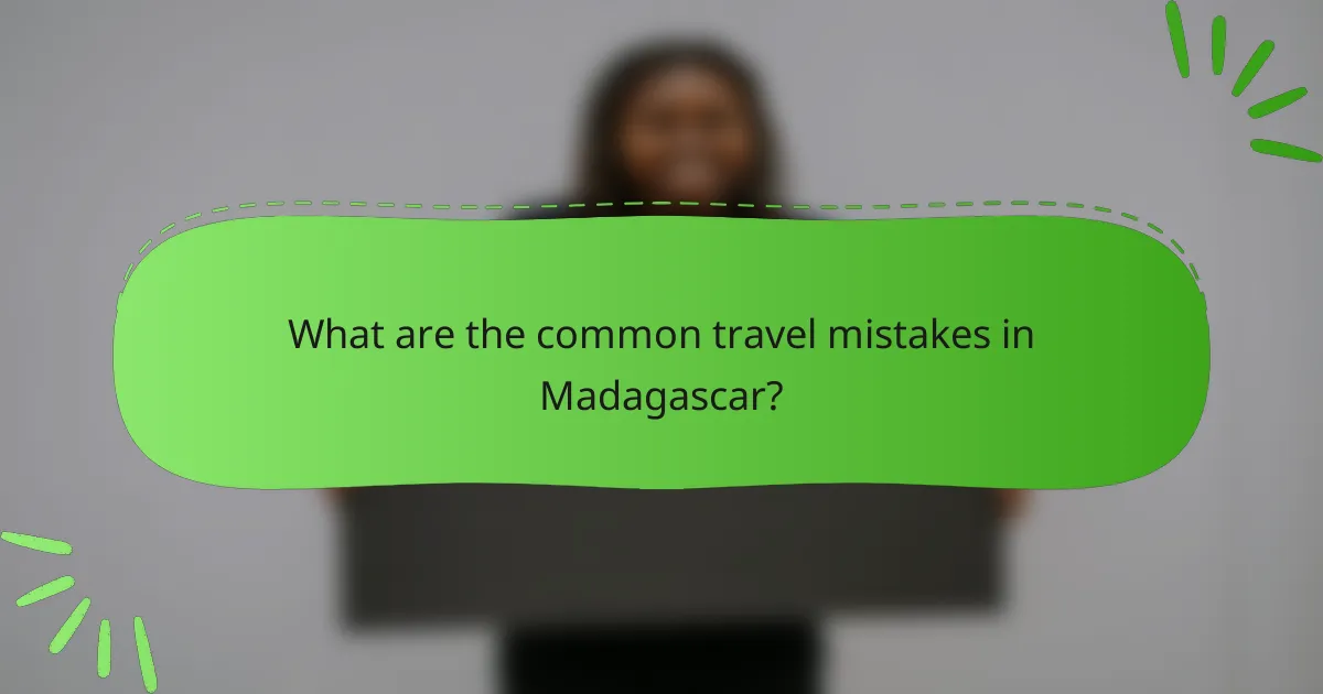 What are the common travel mistakes in Madagascar?