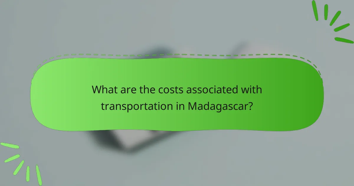 What are the costs associated with transportation in Madagascar?