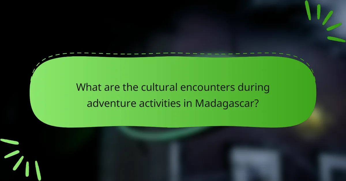 What are the cultural encounters during adventure activities in Madagascar?