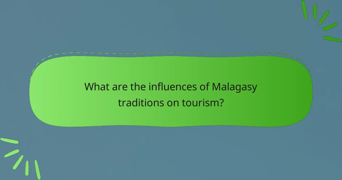 What are the influences of Malagasy traditions on tourism?