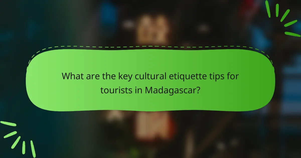 What are the key cultural etiquette tips for tourists in Madagascar?