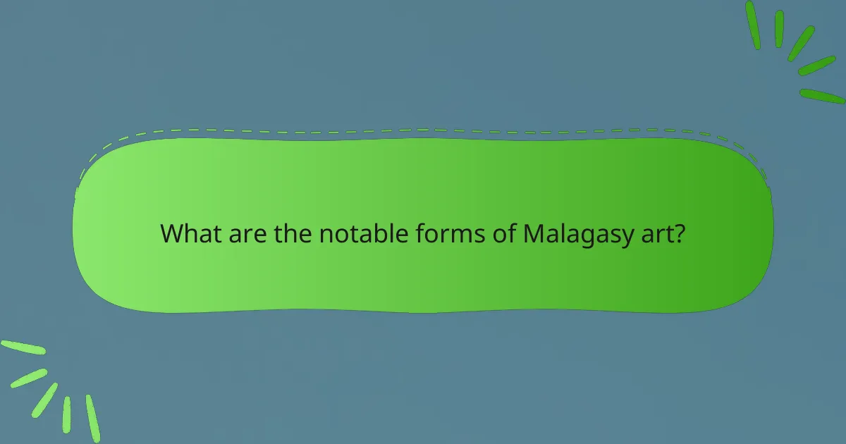 What are the notable forms of Malagasy art?