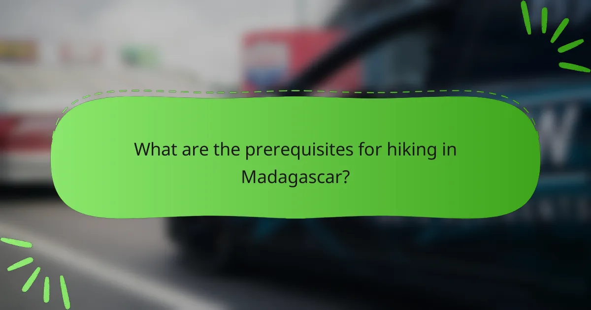What are the prerequisites for hiking in Madagascar?