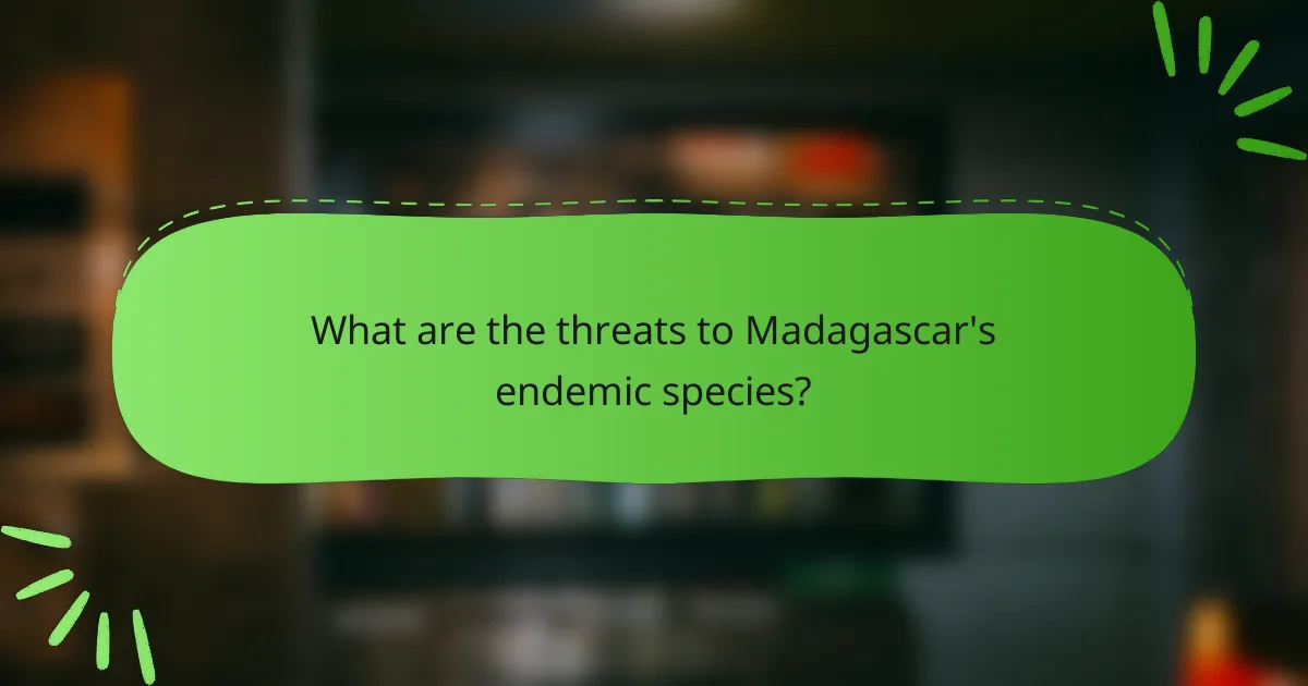 What are the threats to Madagascar's endemic species?