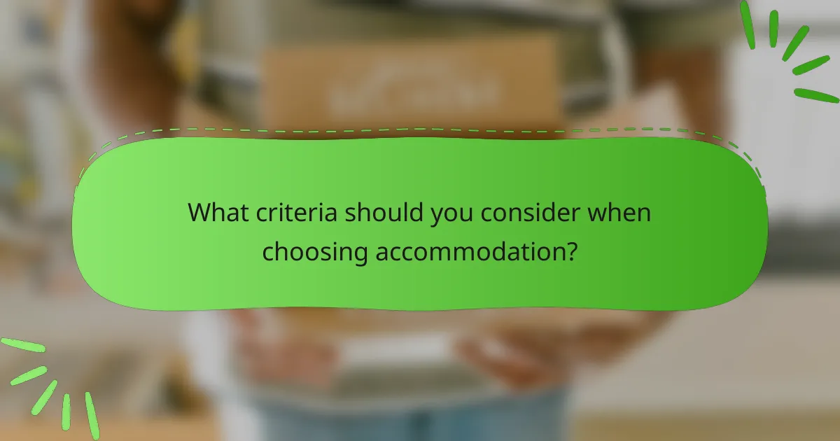 What criteria should you consider when choosing accommodation?