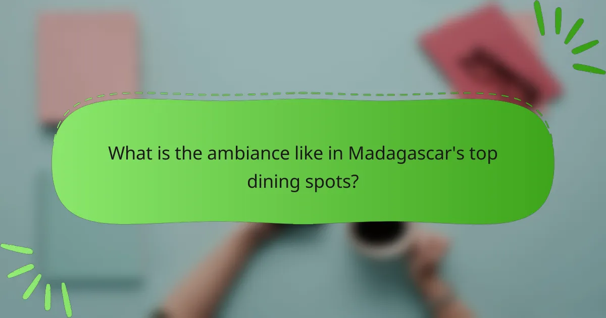 What is the ambiance like in Madagascar's top dining spots?