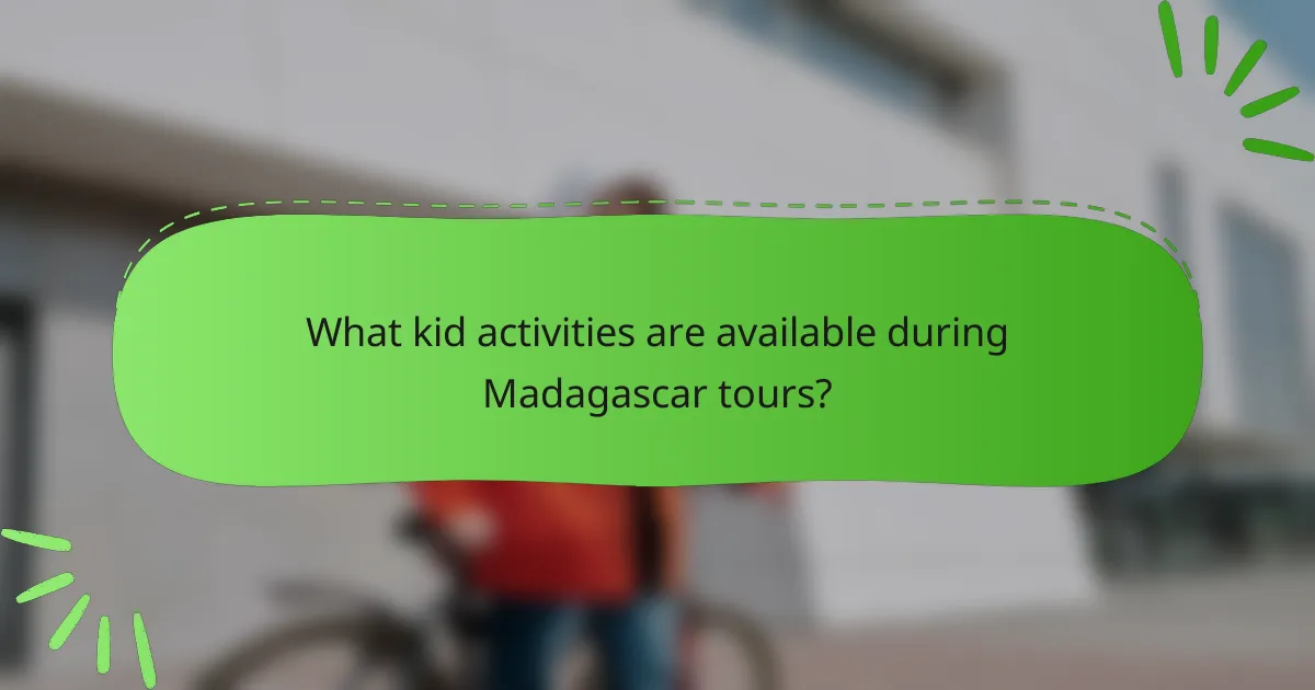 What kid activities are available during Madagascar tours?
