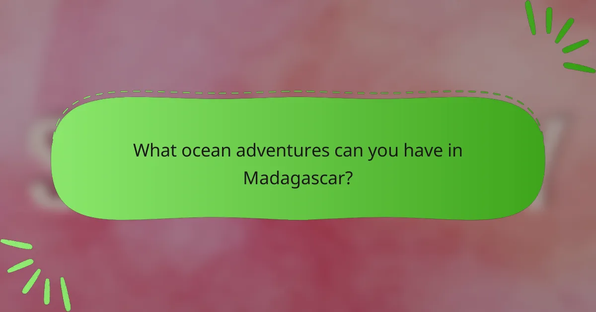 What ocean adventures can you have in Madagascar?