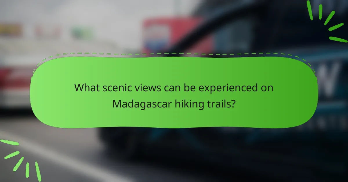 What scenic views can be experienced on Madagascar hiking trails?