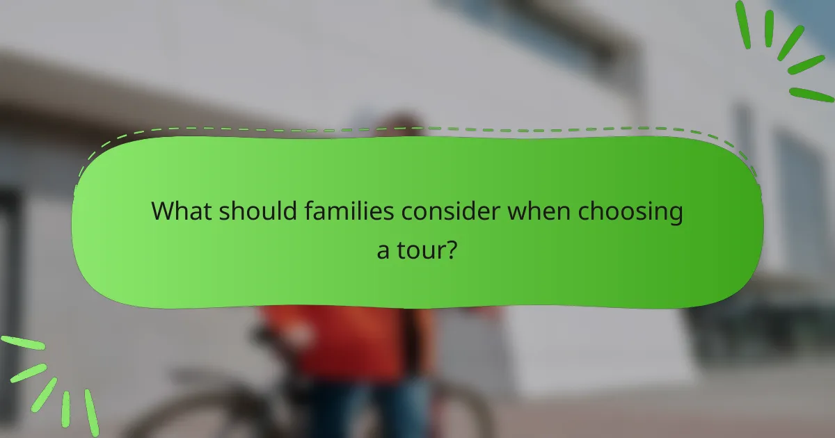 What should families consider when choosing a tour?