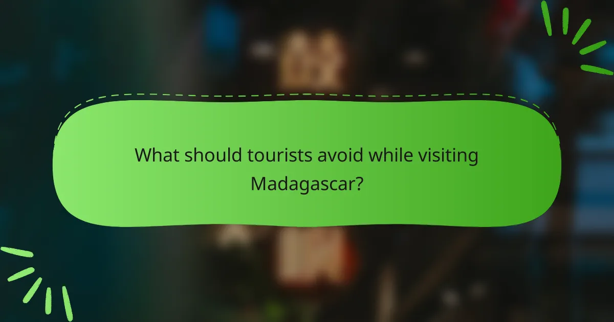 What should tourists avoid while visiting Madagascar?