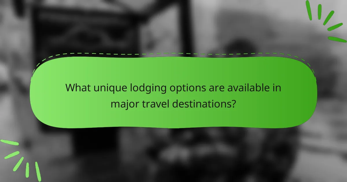 What unique lodging options are available in major travel destinations?