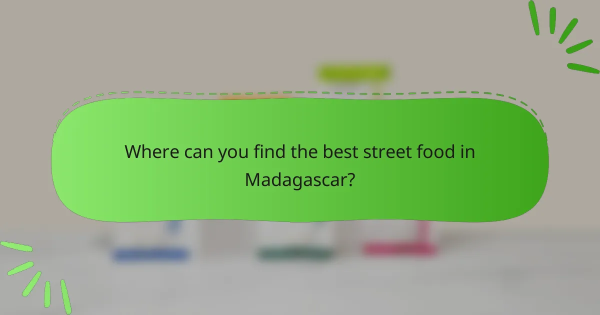 Where can you find the best street food in Madagascar?
