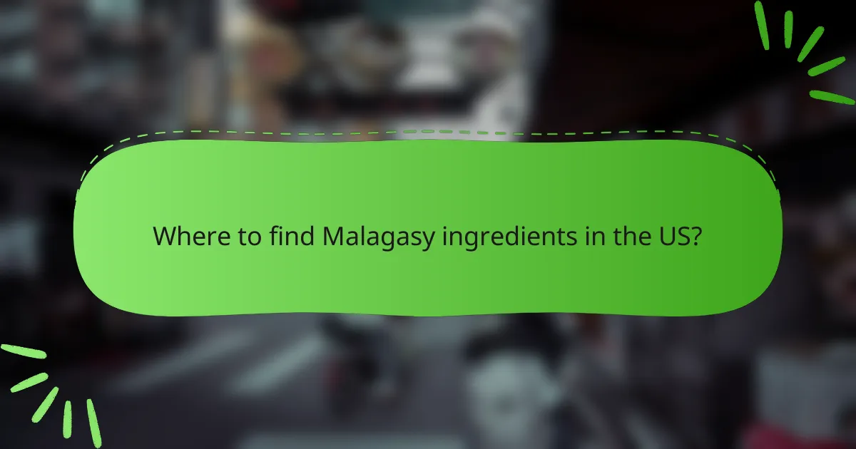 Where to find Malagasy ingredients in the US?